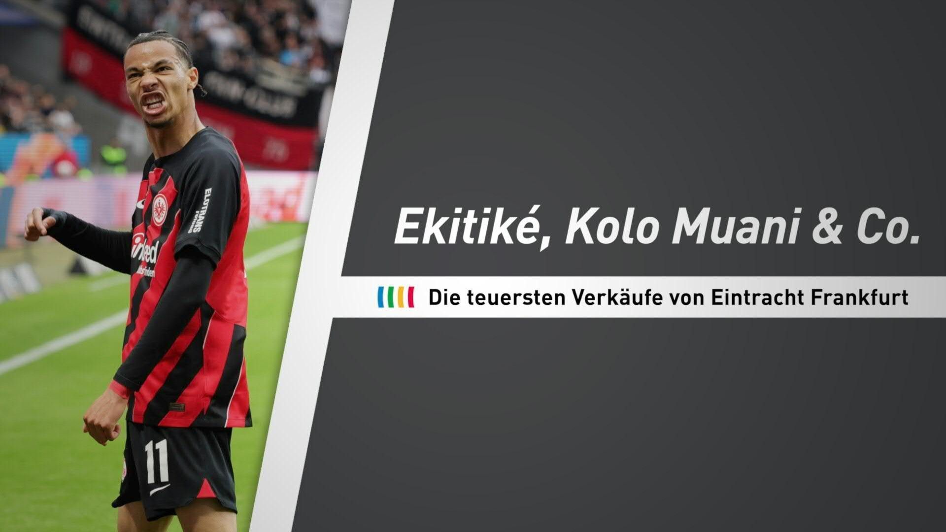 Ekitiké auf die 1! Die teuersten Verkäufe von Eintracht Frankfurt